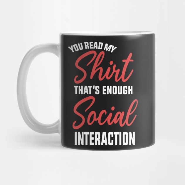 You Read My shirt That's Enough Social Interaction by shopcherroukia